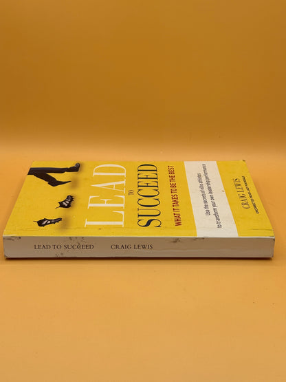 Lead to Succeed: What It Takes to Be the Best by Craig Lewis