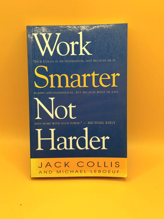 Work Smarter Not Harder by Jack Collis and Michael LeBoeuf