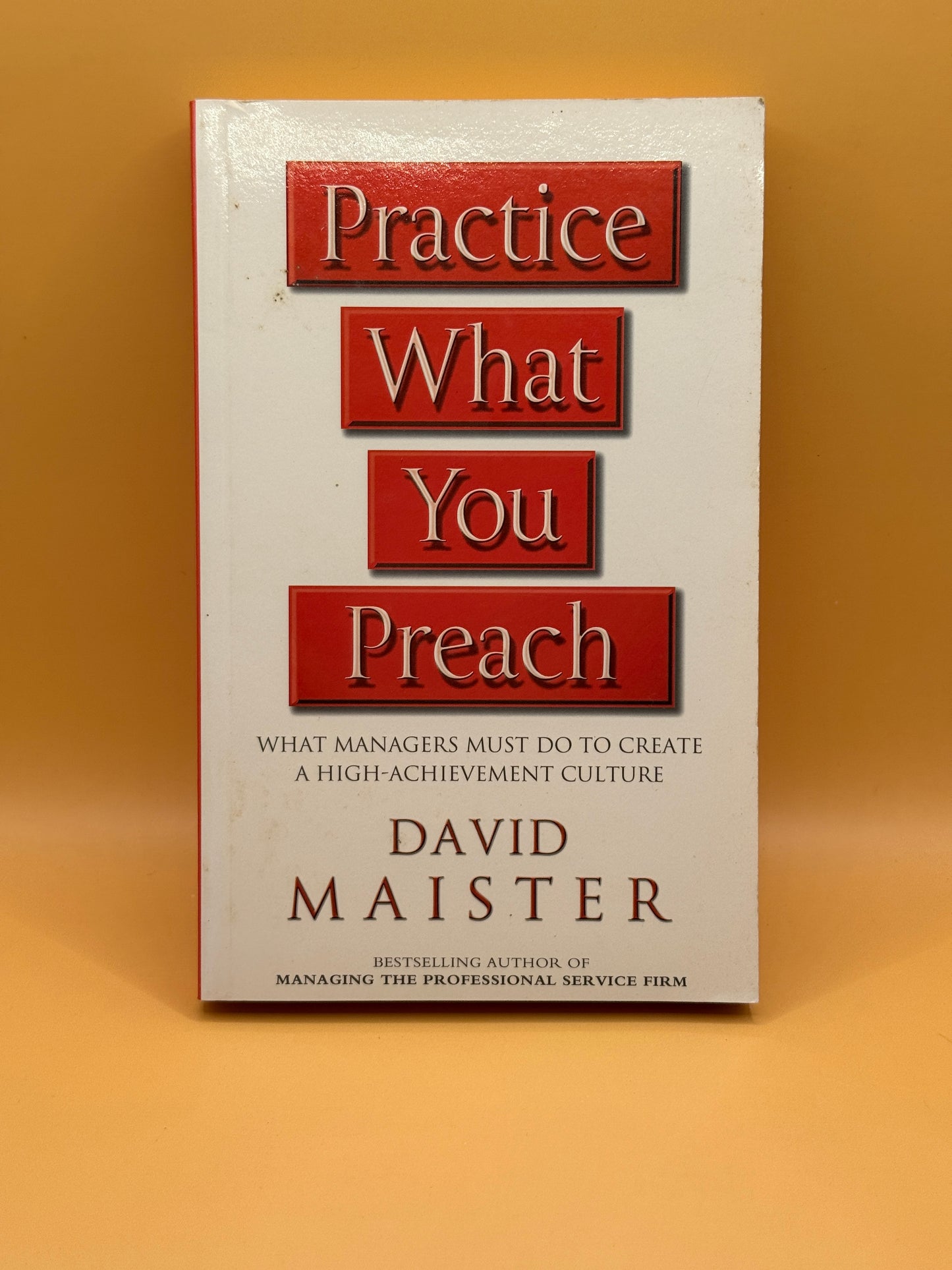 Practice What You Preach by David H. Maister