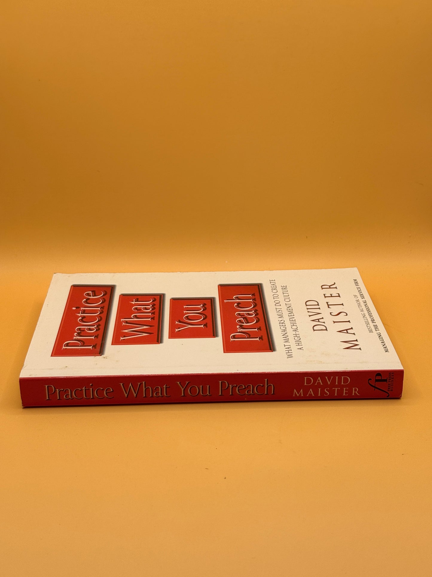 Practice What You Preach by David H. Maister