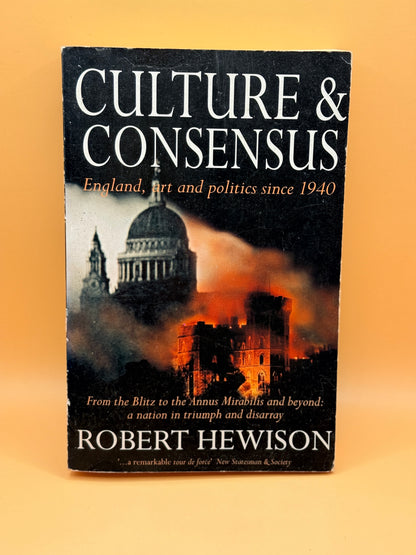Culture & Consensus: England, Art and Politics Since 1940 by Robert Hewison