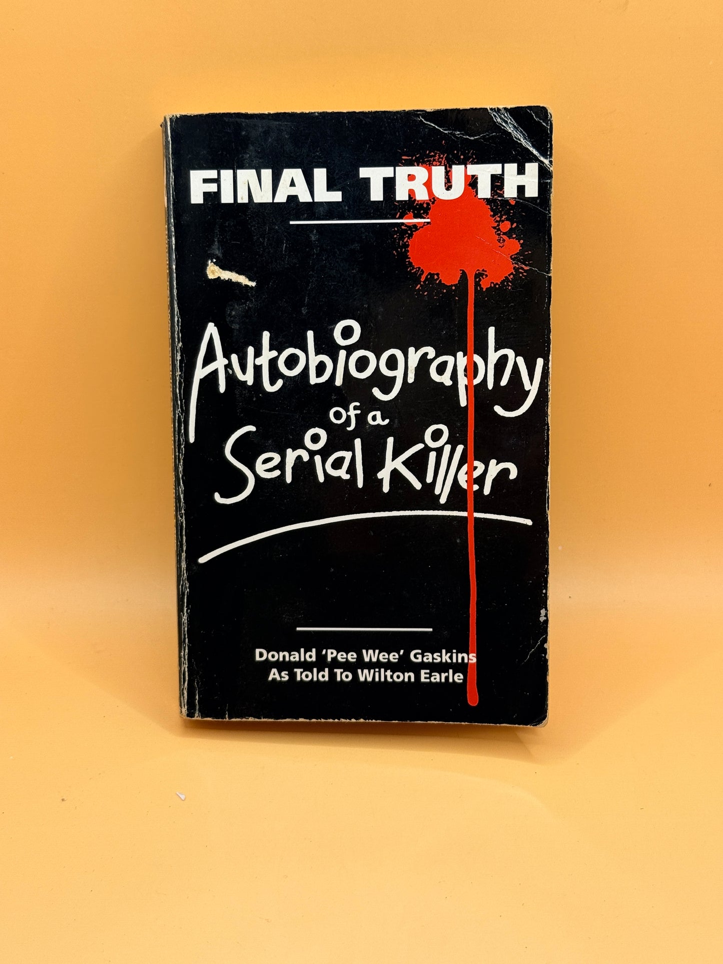 Final Truth: The Autobiography of a Serial Killer by Donald "Pee Wee" Gaskins and Wilton Earle - First Mondo Edition