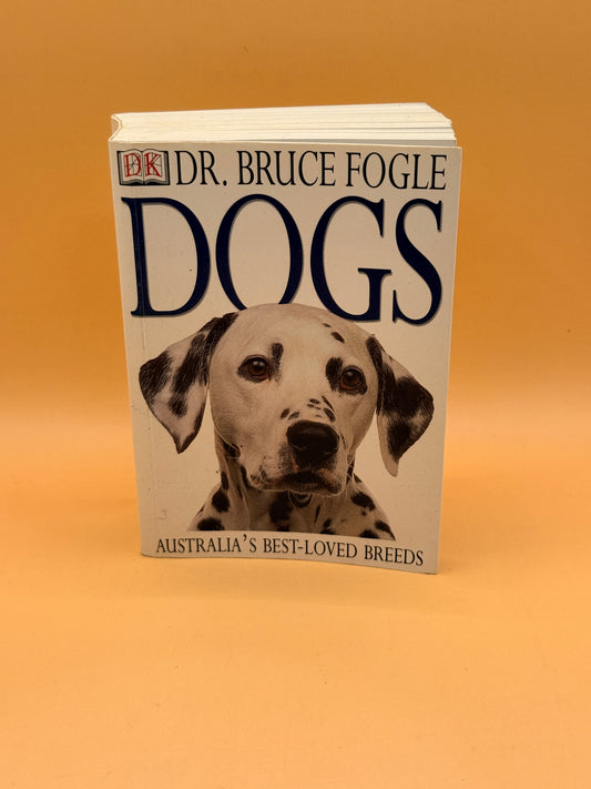 Dogs: Australia's Best-Loved Breeds by Dr Bruce Fogle