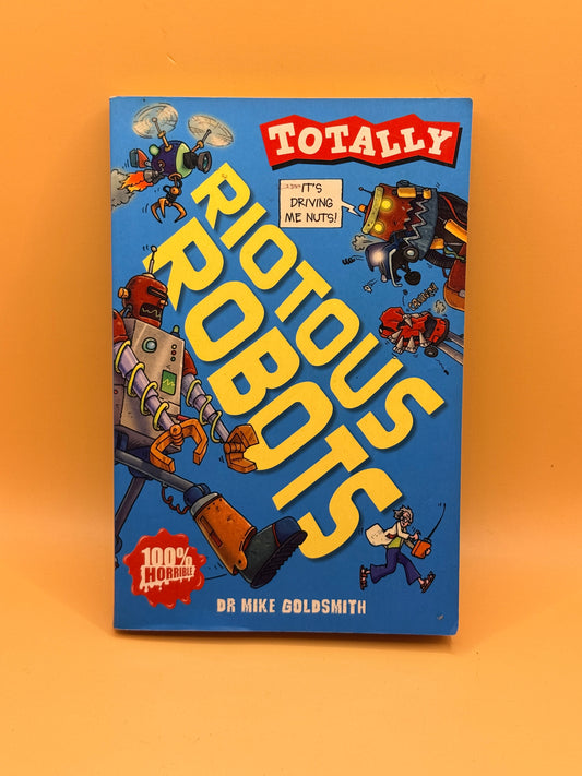 Totally Riotous Robots by Dr Mike Goldsmith