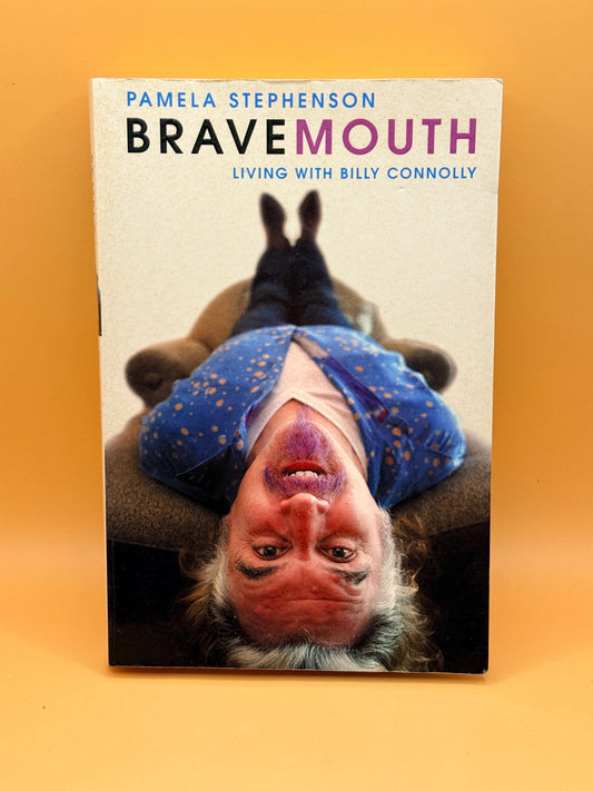 Bravemouth: Living with Billy Connolly by Pamela Stephenson
