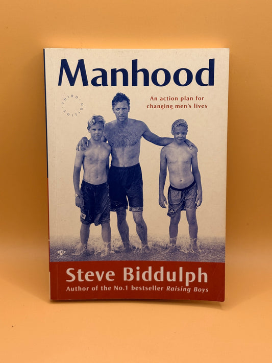 Manhood: An Action Plan for Changing Men's Lives by Steve Biddulph
