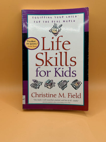 Life Skills for Kids: Equipping Your Child for the Real World by Christine M. Field