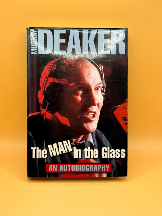 The Man in the Glass: An Autobiography by Murray Deaker