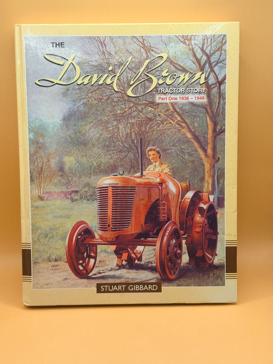 The David Brown Tractor Story: Part One 1936–1948 by Stuart Gibbard