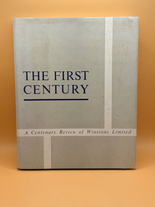 The First Century: A Centenary Review of Winstone Limited by Winstone Limited