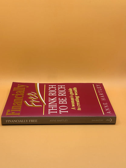 Financially Free: Think Rich to Be Rich by Anne Hartley