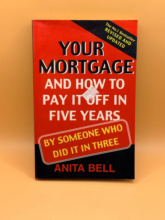 Your Mortgage and How to Pay It Off in Five Years by Anita Bell