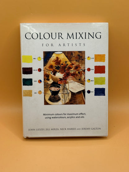 Colour Mixing for Artists by John Lidzey, Jill Mirza, Nick Harris and Jeremy Galton