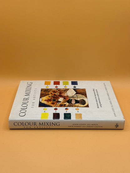 Colour Mixing for Artists by John Lidzey, Jill Mirza, Nick Harris and Jeremy Galton