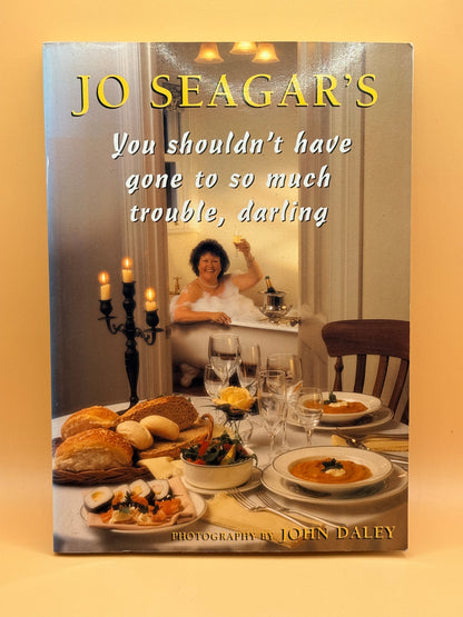 You Shouldn't Have Gone to So Much Trouble, Darling by Jo Seagar