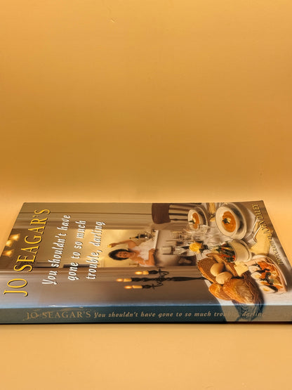 You Shouldn't Have Gone to So Much Trouble, Darling by Jo Seagar