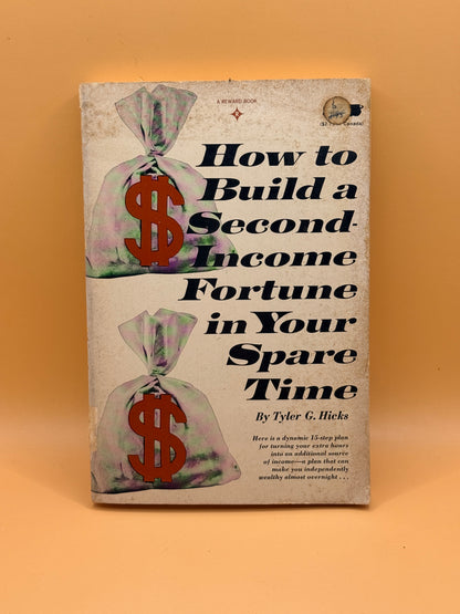 How to Build a Second-Income Fortune in Your Spare Time by Tyler G. Hicks