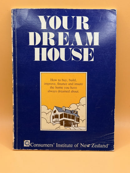 Your Dream House by Consumers' Institute of New Zealand