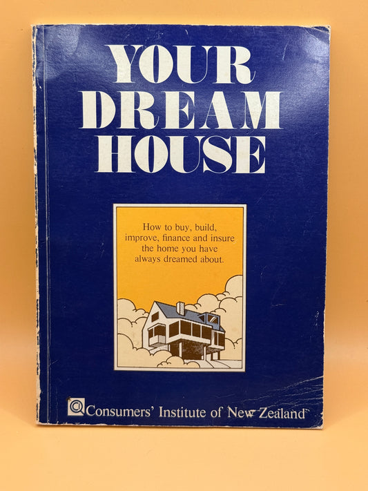 Your Dream House by Consumers' Institute of New Zealand