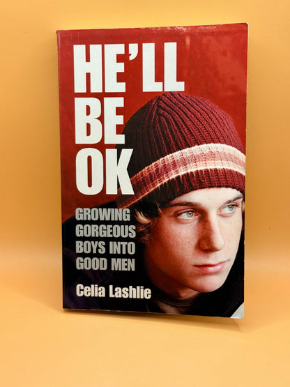 He'll Be OK: Growing Gorgeous Boys into Good Men by Celia Lashlie