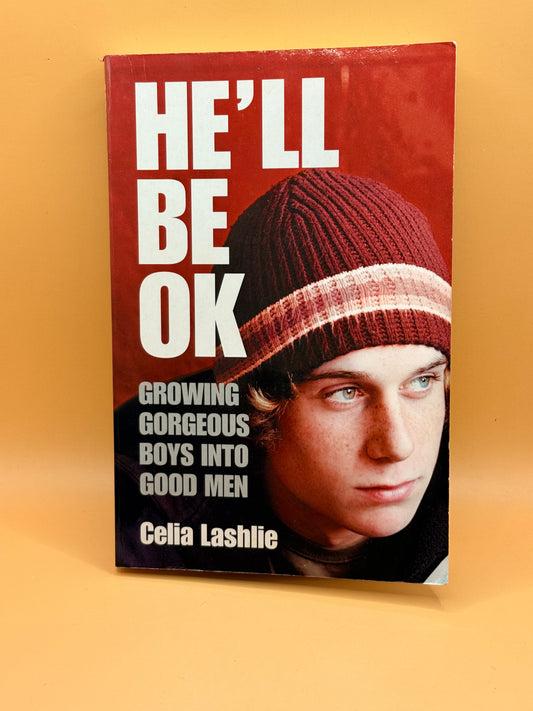 He'll Be OK: Growing Gorgeous Boys into Good Men by Celia Lashlie