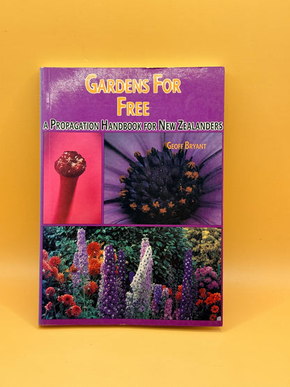 Gardens for Free: A Propagation Handbook for New Zealanders by Geoff Bryant