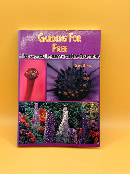 Gardens for Free: A Propagation Handbook for New Zealanders by Geoff Bryant