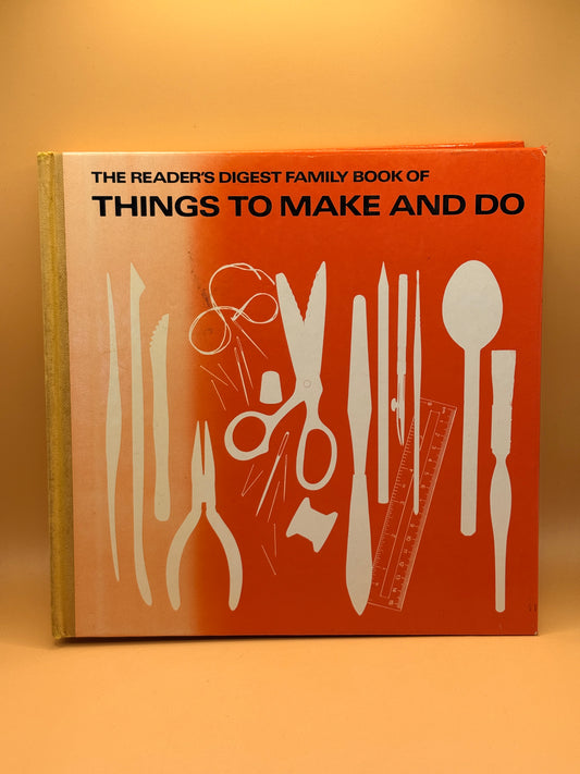 The Reader's Digest Family Book of Things to Make and Do by Reader's Digest
