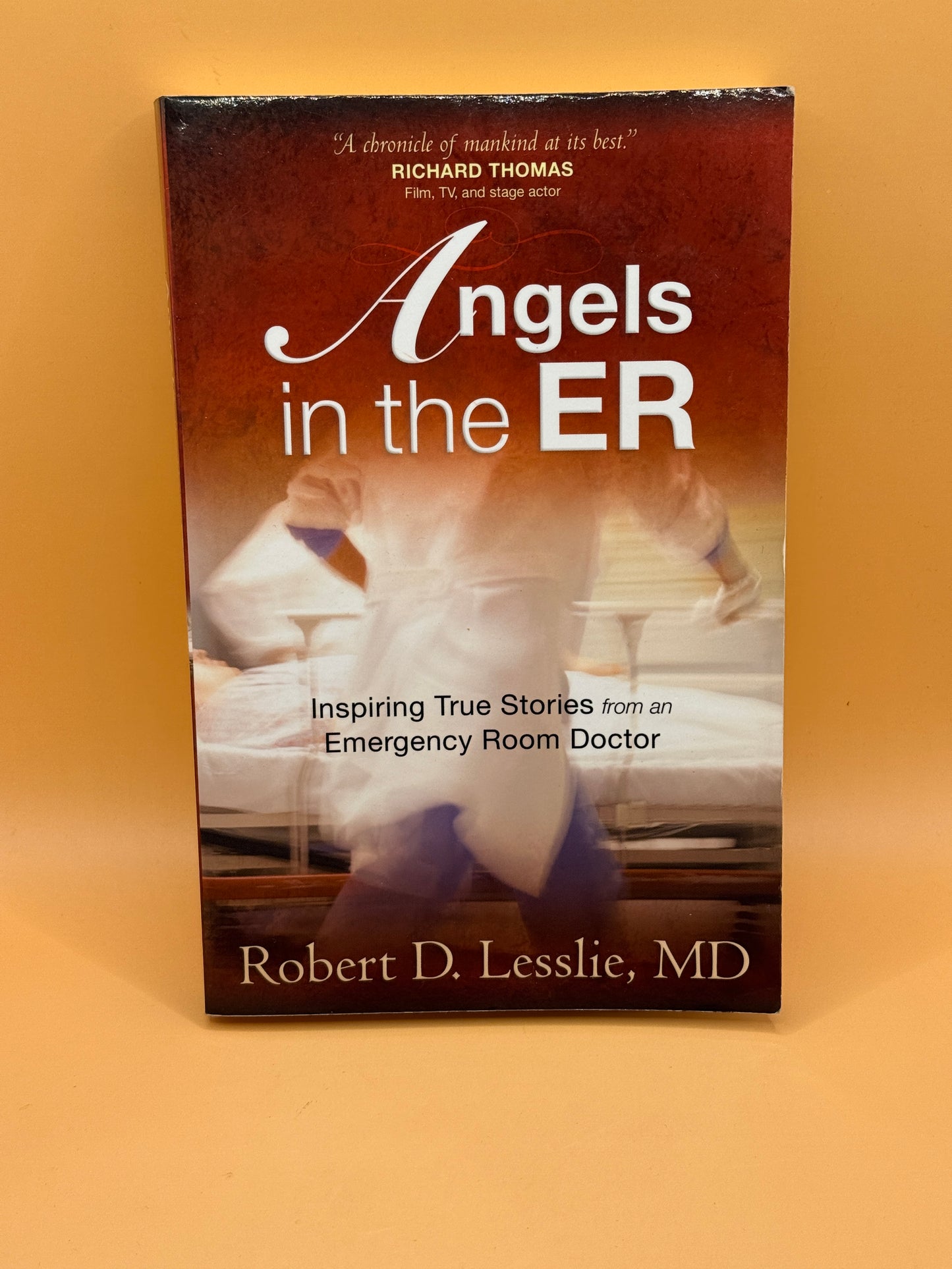 Angels in the ER: Inspiring True Stories from an Emergency Room Doctor by Robert D. Lesslie