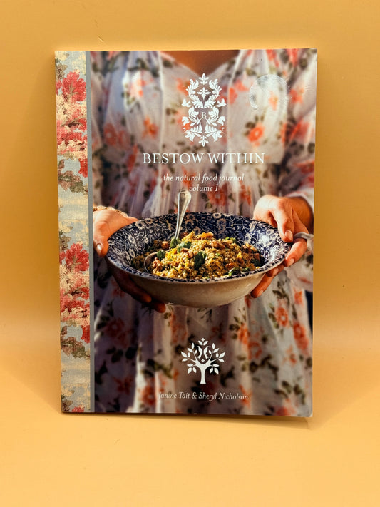 Bestow Within: The Natural Food Journal Volume 1 by Janine Tait and Sheryl Nicholson