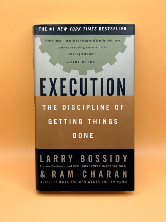 Execution: The Discipline of Getting Things Done by Larry Bossidy and Ram Charan