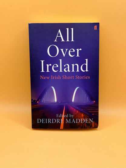 All Over Ireland: New Irish Short Stories by Deirdre Madden