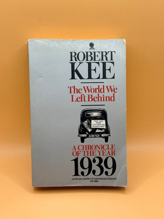 The World We Left Behind: A Chronicle of the Year 1939 by Robert Kee
