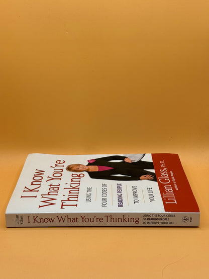 I Know What You're Thinking: Using the Four Codes of Reading People to Improve Your Life by Lillian Glass