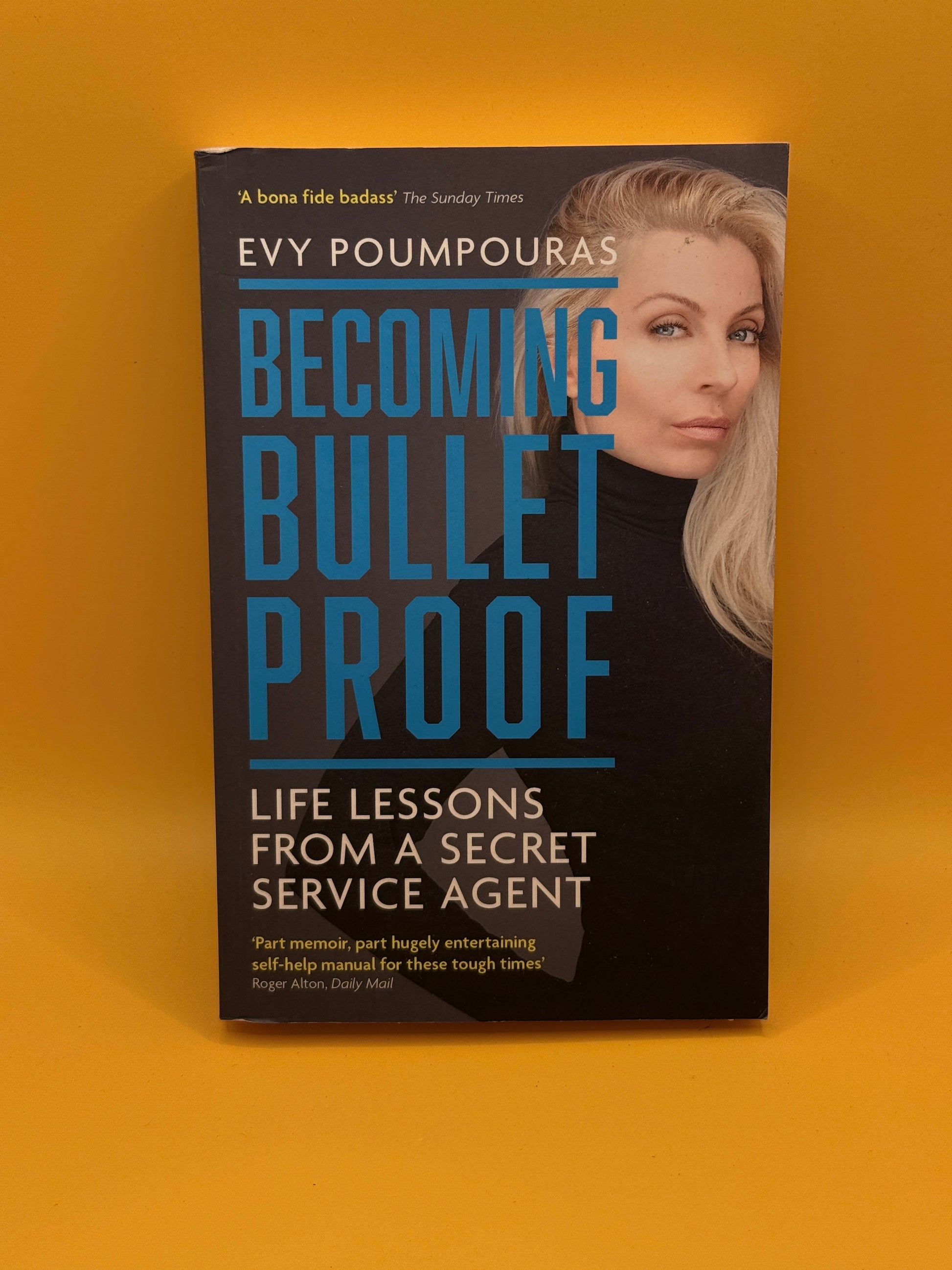 Becoming Bulletproof: Life Lessons from a Secret Service Agent by Evy Poumpouras