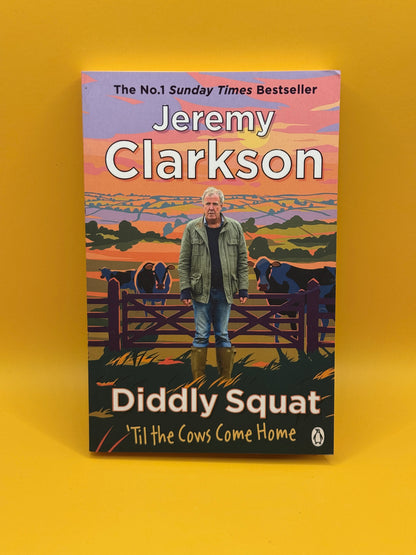 Diddly Squat: ’Til the Cows Come Home by Jeremy Clarkson