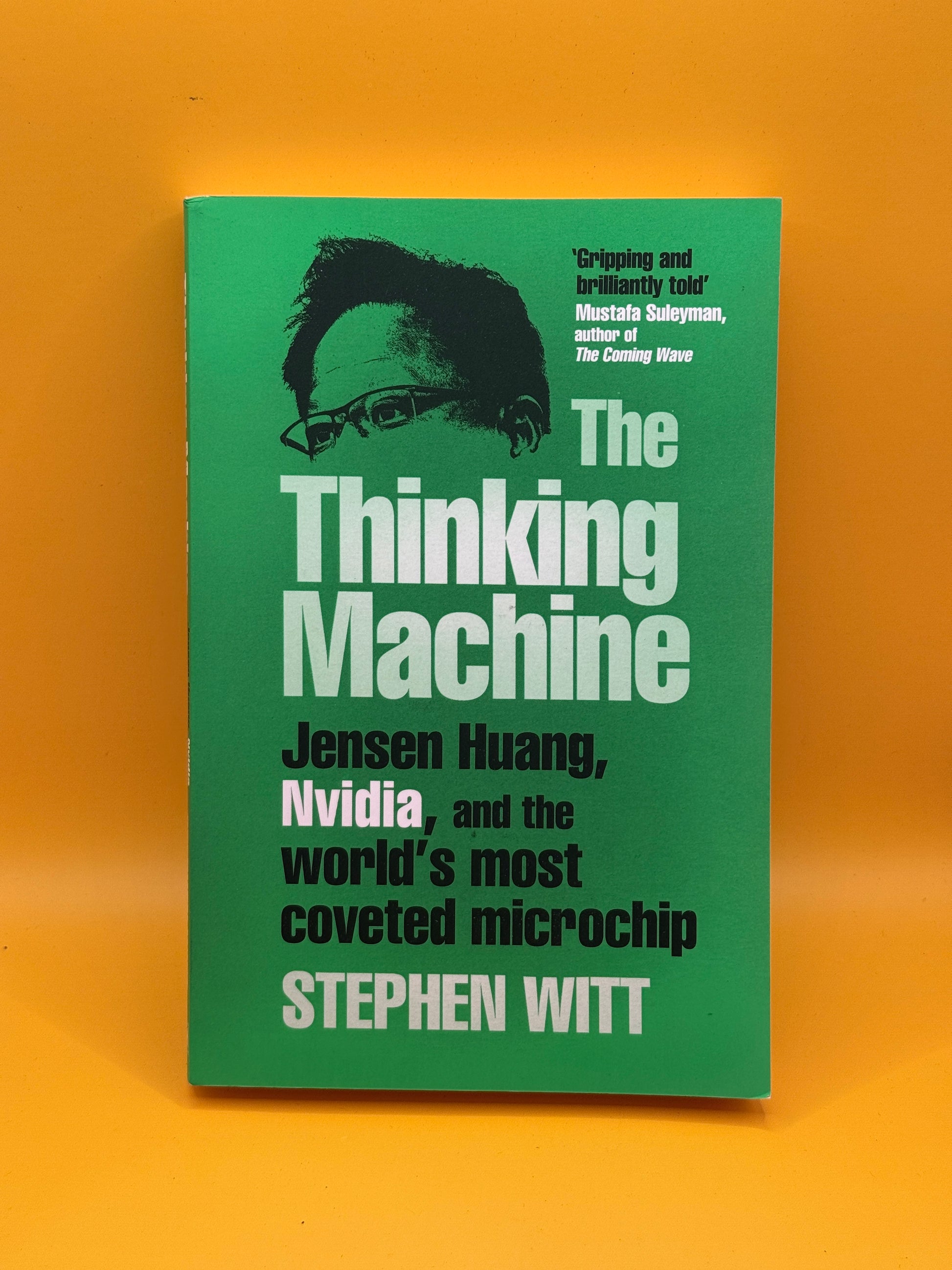 The Thinking Machine: Jensen Huang, Nvidia, and the World’s Most Coveted Microchip by Stephen Witt