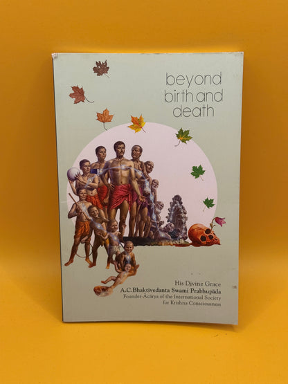 Beyond Birth and Death by His Divine Grace A. C. Bhaktivedanta Swami Prabhupada