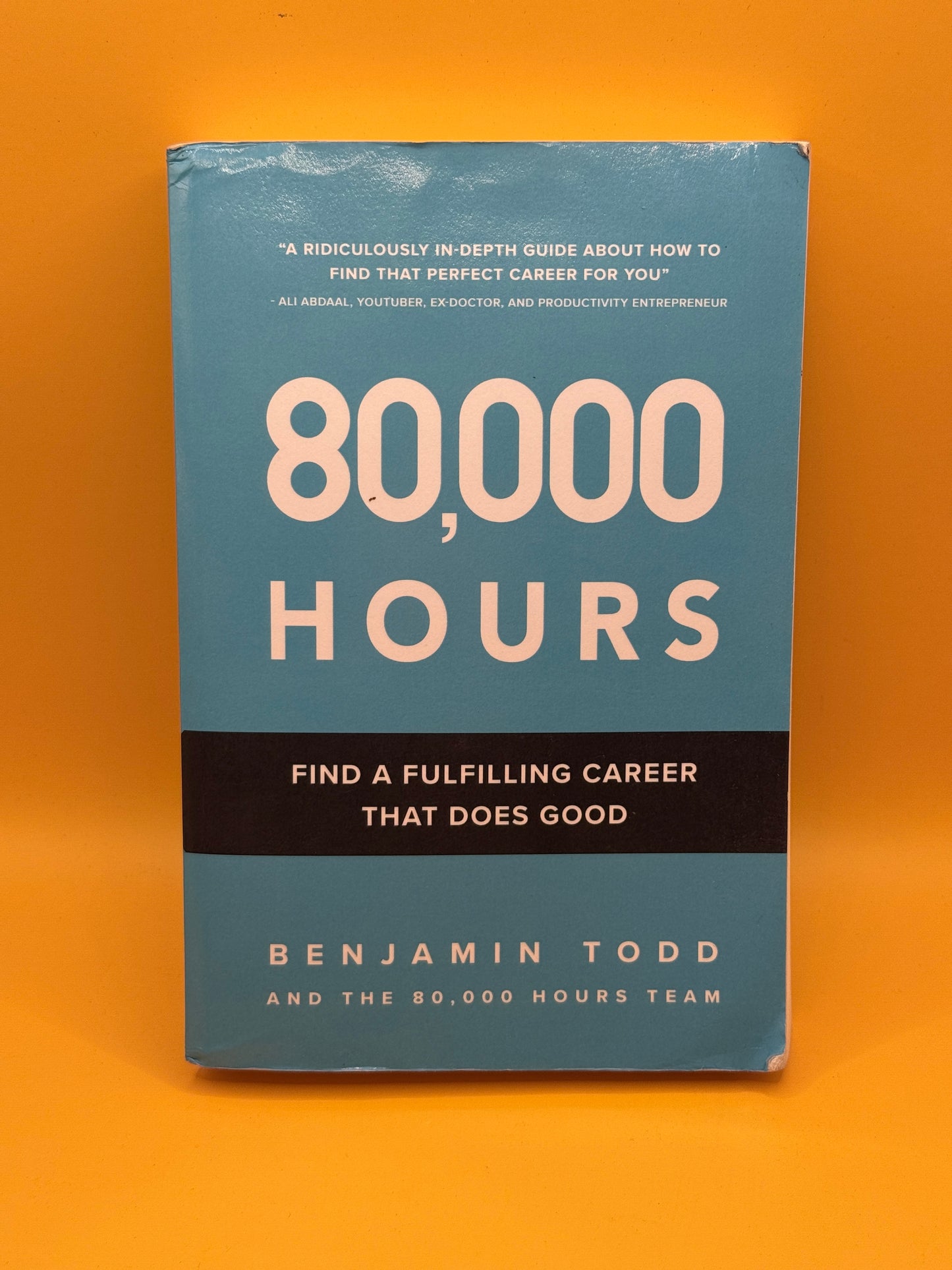 80,000 Hours: Find a Fulfilling Career That Does Good by Benjamin Todd and the 80,000 Hours Team