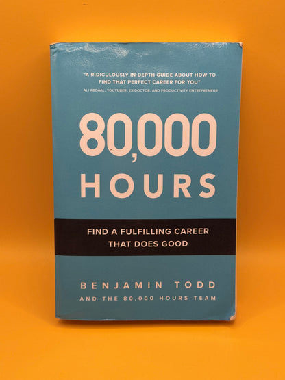 80,000 Hours: Find a Fulfilling Career That Does Good by Benjamin Todd and the 80,000 Hours Team
