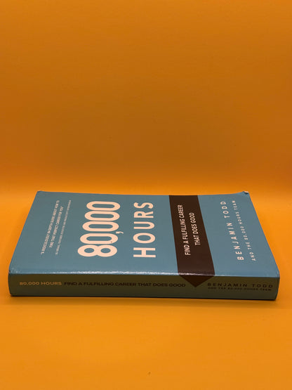 80,000 Hours: Find a Fulfilling Career That Does Good by Benjamin Todd and the 80,000 Hours Team