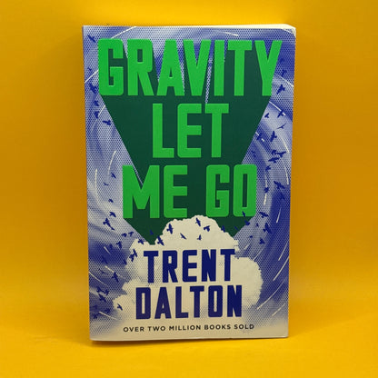 Gravity Let Me Go by Trent Dalton