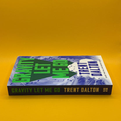 Gravity Let Me Go by Trent Dalton