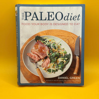 The Paleo Diet: Food Your Body Is Designed to Eat by Daniel Green