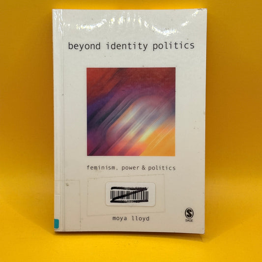 Beyond Identity Politics: Feminism, Power & Politics by Moya Lloyd
