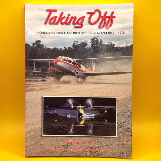 Taking Off: Pioneering Small Airlines of New Zealand 1945–1970 by Richard Waugh
