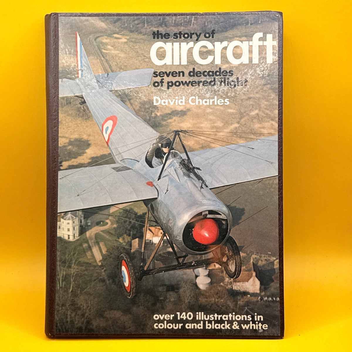The Story of Aircraft: Seven Decades of Powered Flight by David Charles