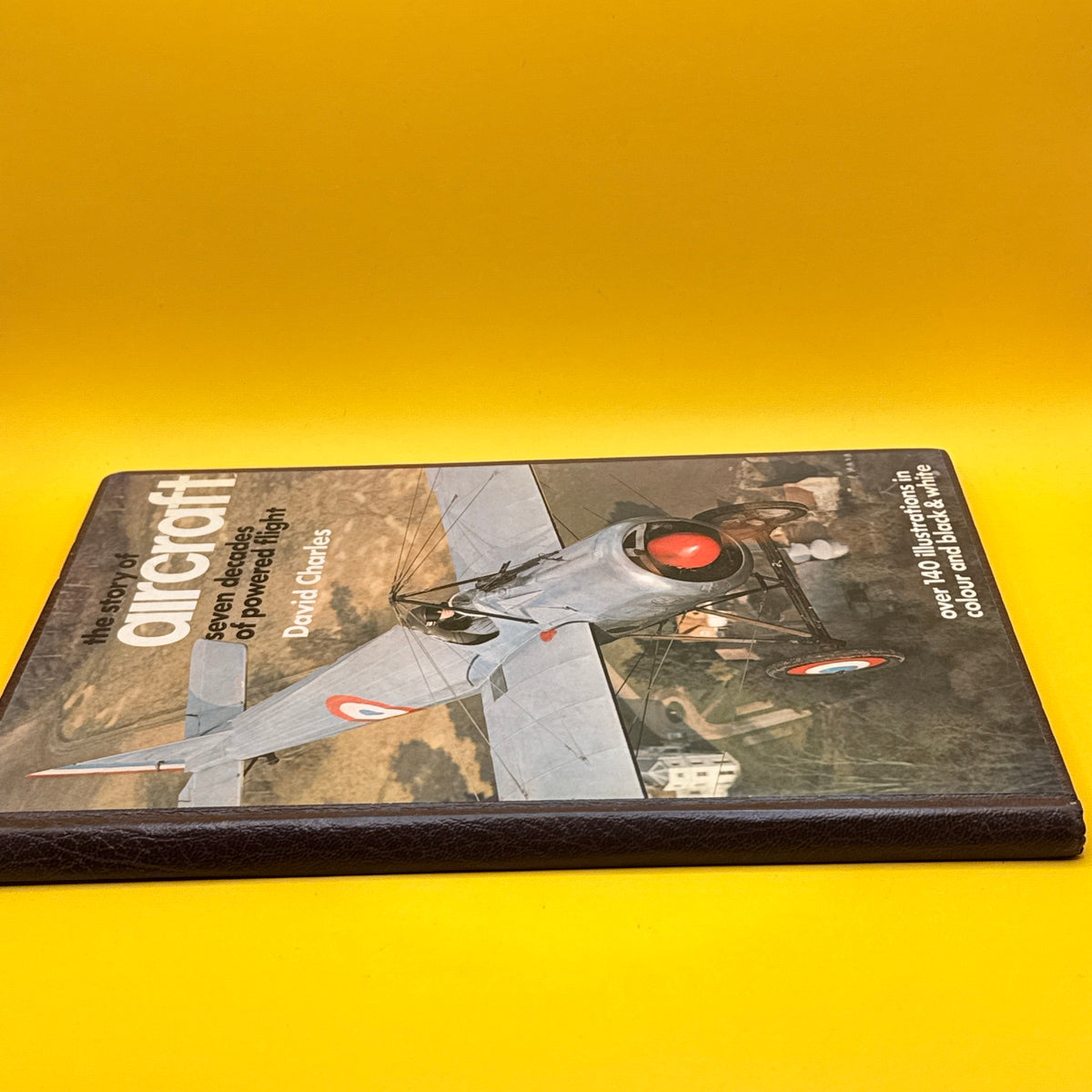 The Story of Aircraft: Seven Decades of Powered Flight by David Charles