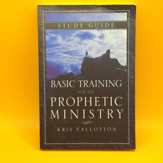 Basic Training for the Prophetic Ministry Study Guide by Kris Vallotton