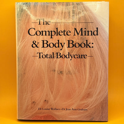 The Complete Mind & Body Book: Total Bodycare by Louise Wallace and Jean Ann Graham